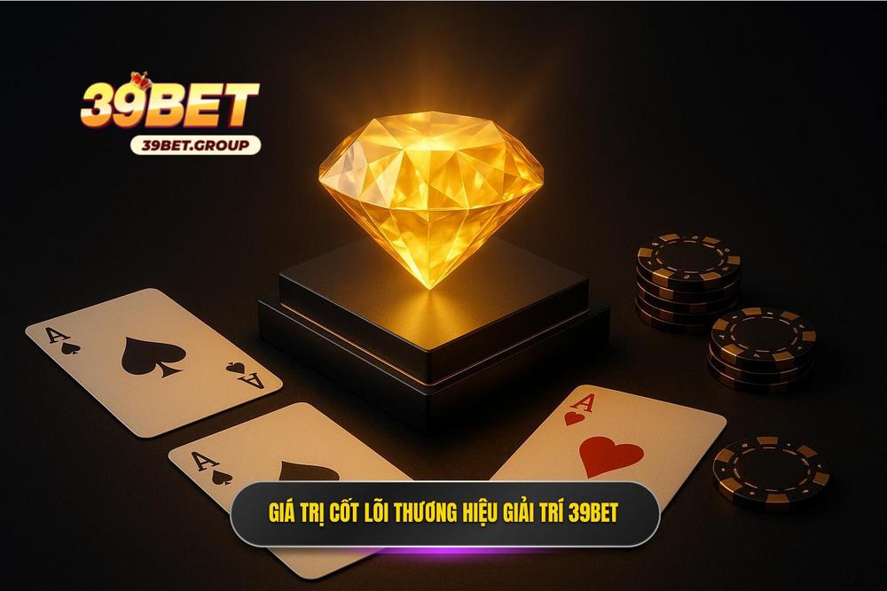 1.giá Trị Cốt Lõi Tạo Nên Thương Hiệu Game Bài 39bet