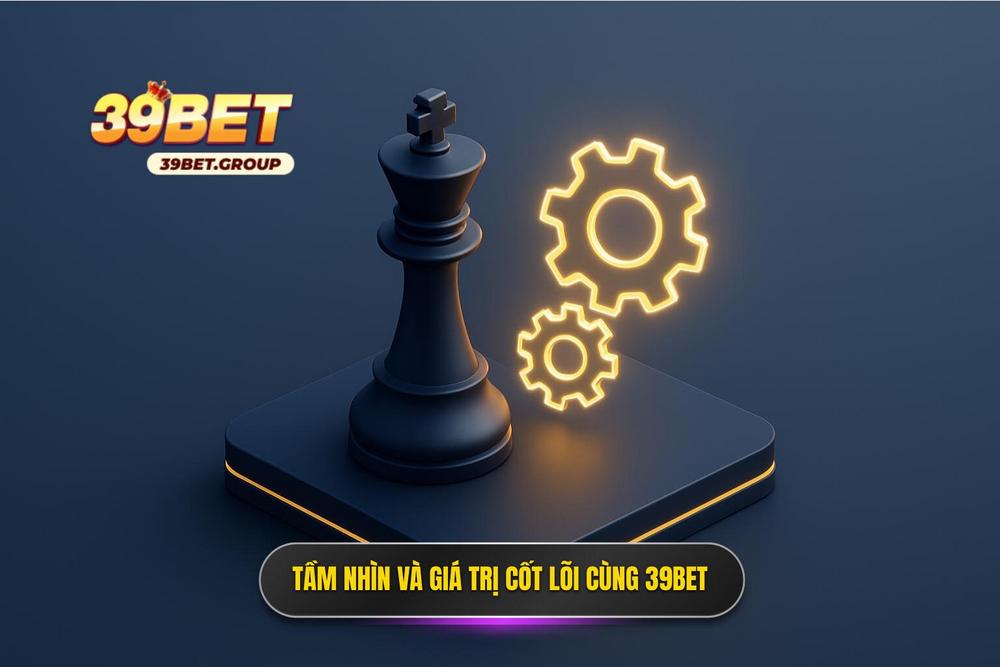 1.tầm Nhìn Chiến Lược Và Giá Trị Cốt Lõi Khi đồng Hành Cùng 39bet