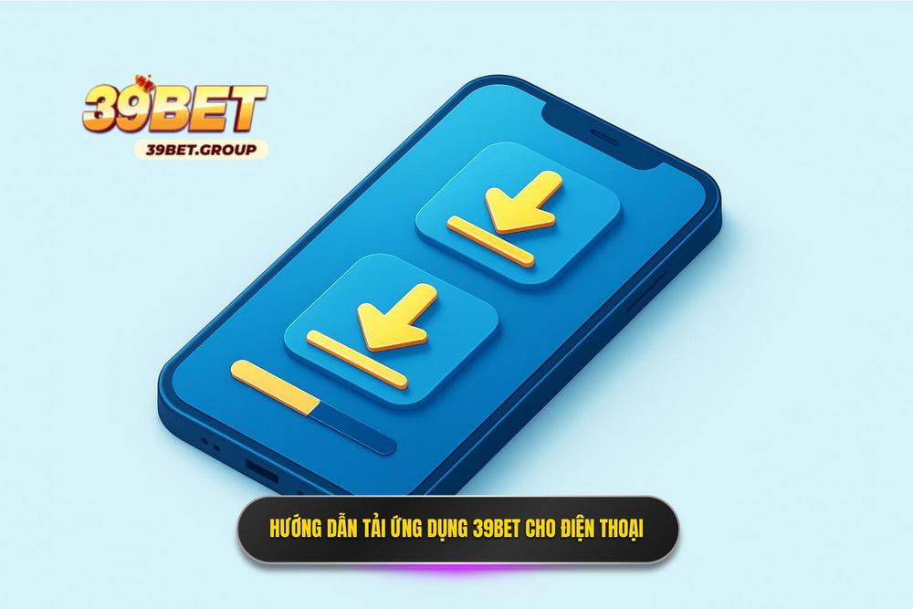 2.hướng Dẫn Tải App 39bet Chi Tiết Cho Mọi Dòng điện Thoại