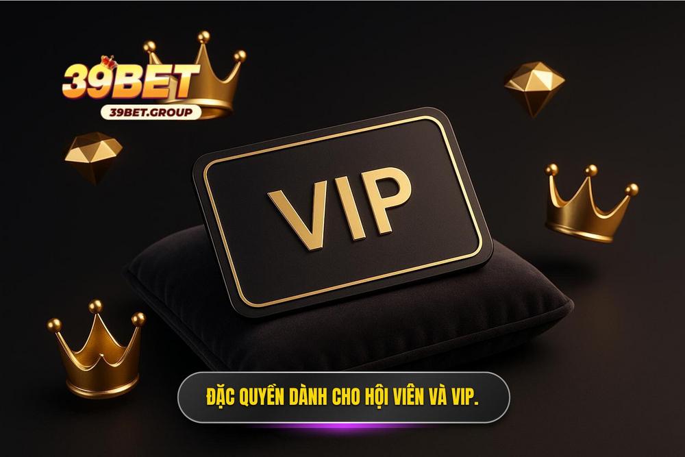 3.Đặc Quyền Dành Riêng Cho Hội Viên Trung Thành Và Vip