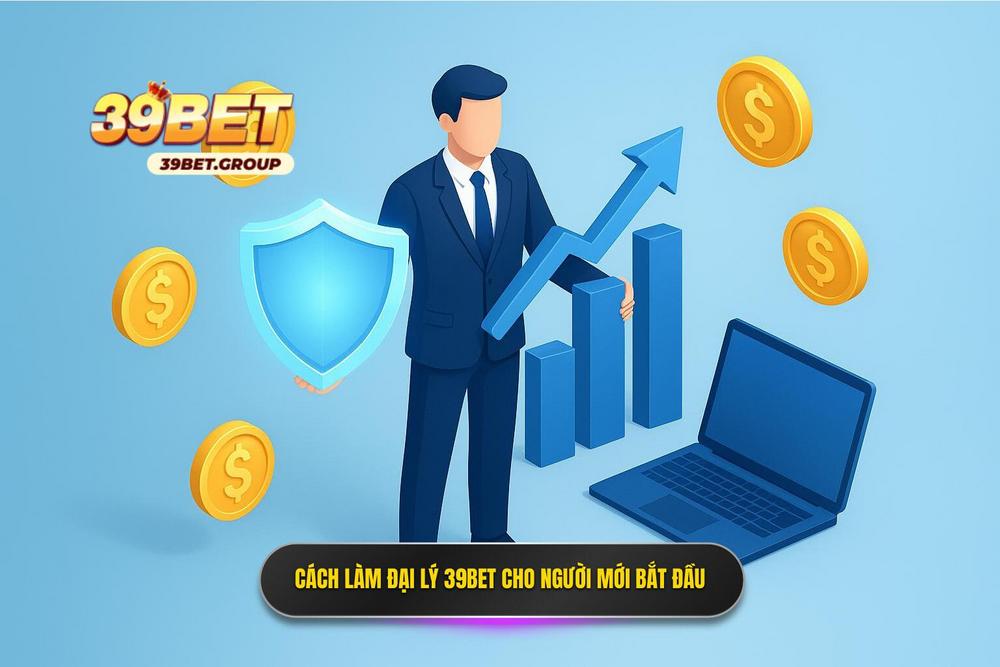3.hướng Dẫn Chi Tiết Cách Làm đại Lý 39bet Cho Người Mới Bắt đầu