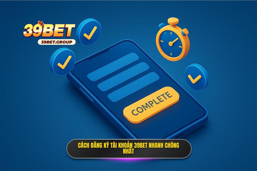 3.hướng Dẫn đăng Ký 39bet Nhanh Chóng Trong Ba Phút